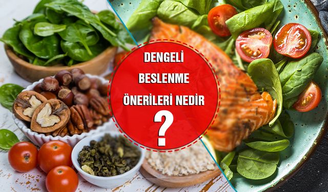 Dengeli Beslenme Önerileri Nedir? Neler Yemeliyiz?