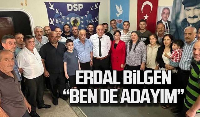 Erdal Bilgen;" Ben de adayım!"