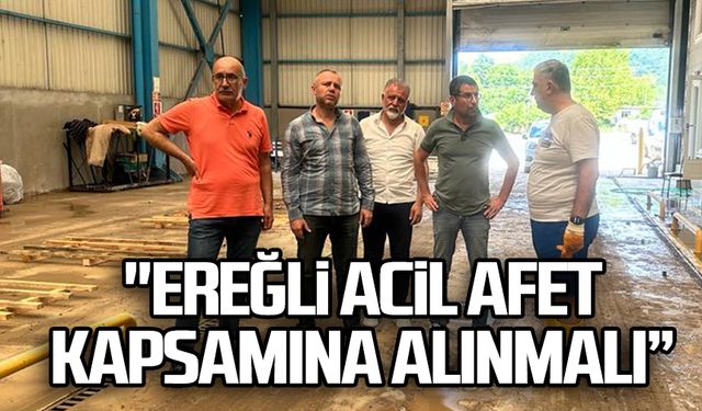 "Ereğli acil afet kapsamına alınmalı”