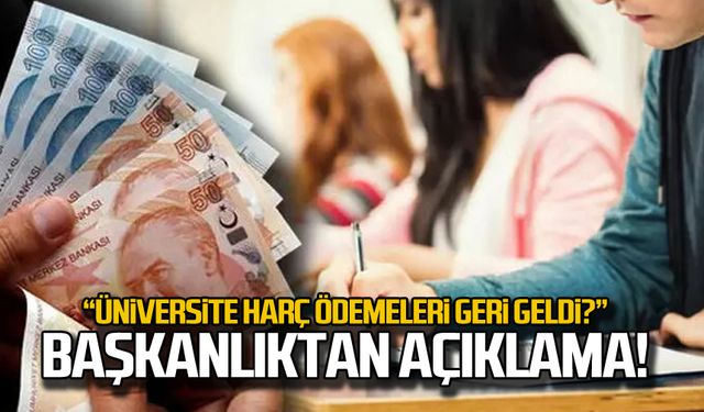 "Üniversite harç ödemesi geri geldi" Başkanlıktan açıklama!