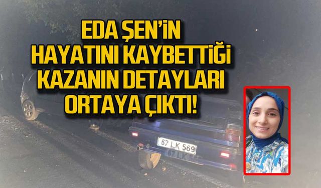 Eda Şen'in hayatını kaybettiği kazanın detayları ortaya çıktı!