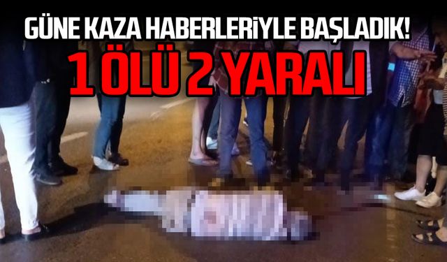 Güne kaza haberleriyle başladık! 1 ölü 2 yaralı