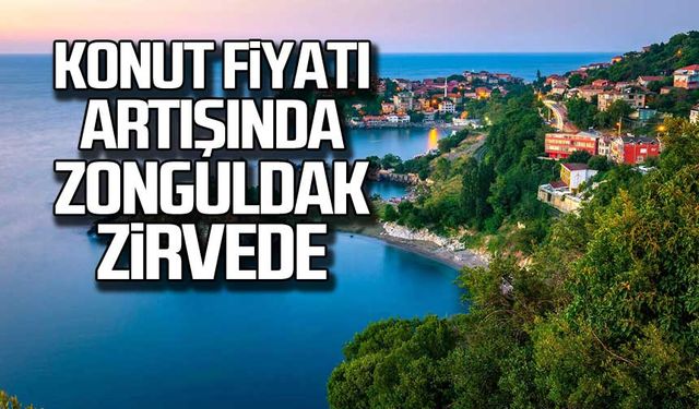 Konut fiyatı artışında Zonguldak zirvede!