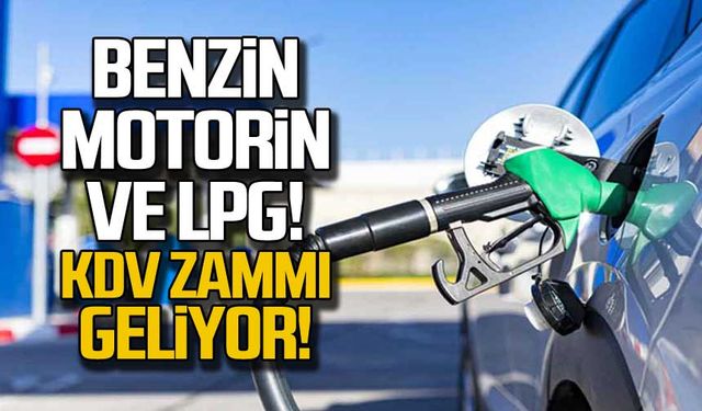 Benzin, motorin ve LPG'ye KDV zammı!