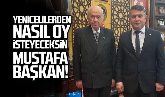 Yenicelilerden nasıl oy isteyeceksin Mustafa Başkan!