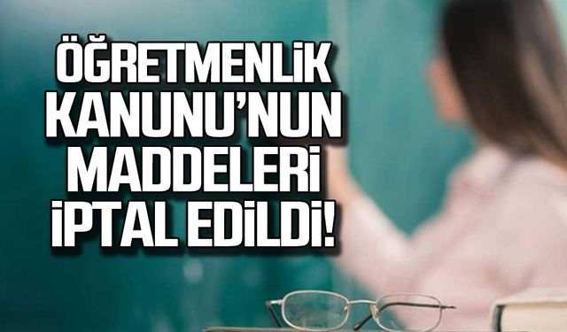 Tartışmalı Öğretmenlik Kanunu'nun maddeleri iptal edildi!