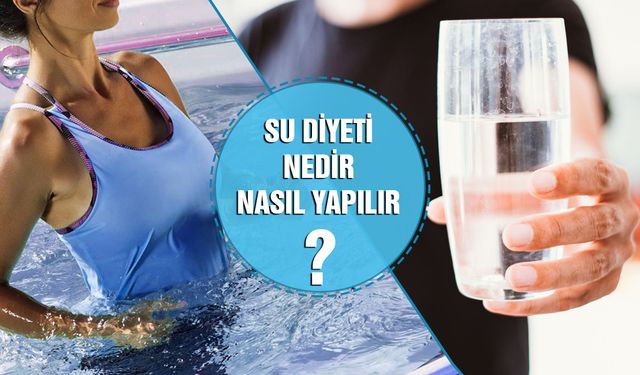 Su Diyeti Nedir? Su Diyeti Nasıl Yapılır?