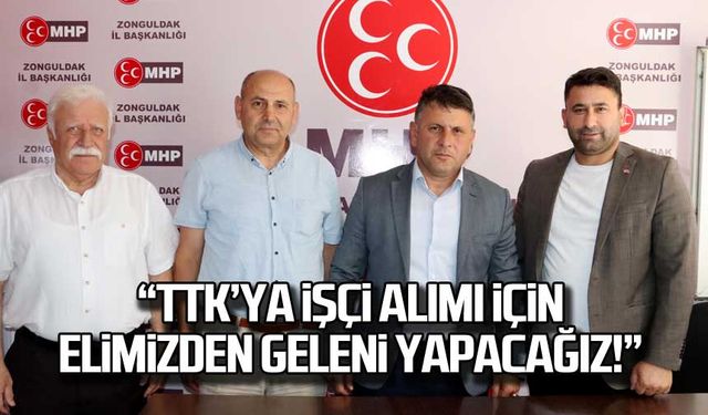 "TTK'ya işçi alımı için elimizden geleni yağacağız!"