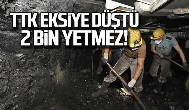 TTK eksiye düştü. 2 bin yetmez!