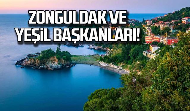 Zonguldak ve Yeşil Başkanları!