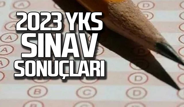 2023 YKS sınav sonuçları sorgulama!