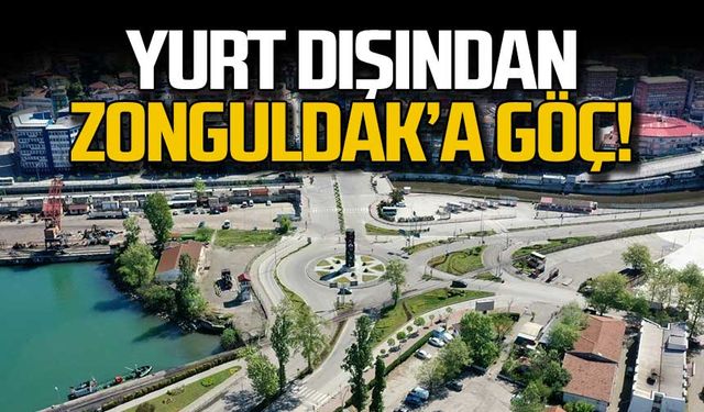 Yurt dışından Zonguldak’a göç!