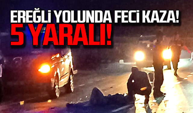 Ereğli yolunda feci kaza! 5 yaralı