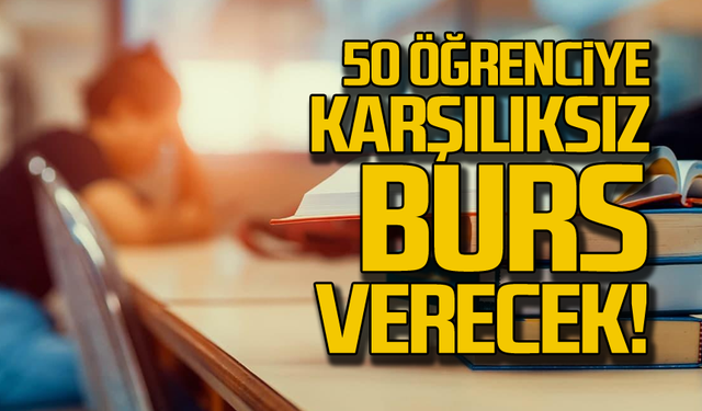 50 öğrenciye karşılıksız burs verilecek!