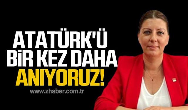 Zonguldaklılar olarak Atatürk'ü bir kez daha bağrımıza basıyoruz!