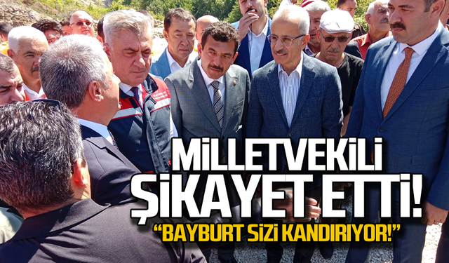 Milletvekili şikayet etti! "Bayburt sizi kandırıyor!"