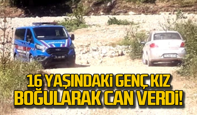 16 yaşındaki genç kız boğularak can verdi!