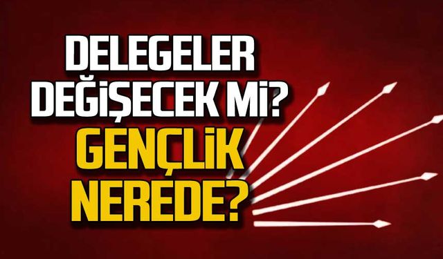 Delegeler değişecek mi? Gençlik nerede?