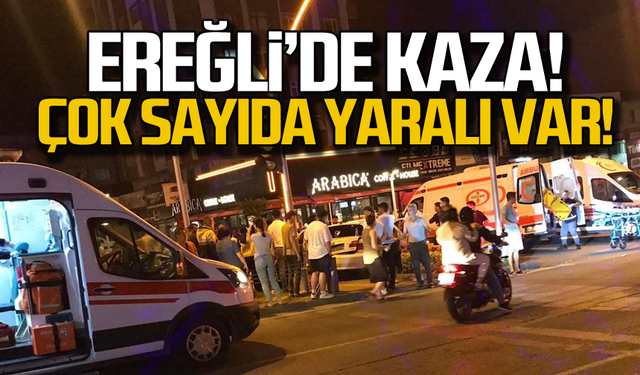 Ereğli'de kaza! Çok sayıda yaralı var!