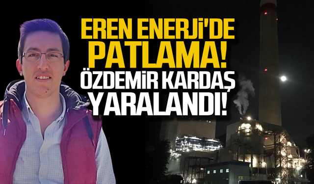 Eren Enerji'de patlama! Özdemir Kardaş yaralandı!