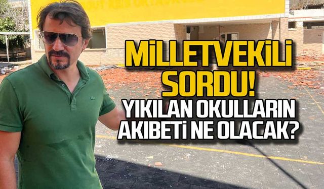 Milletvekili sordu! Yıkılan okulların akıbeti ne olacak?