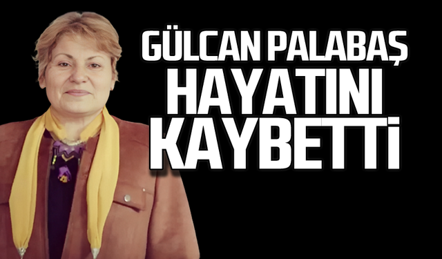 Gülcan Palabaş hayatını kaybetti!