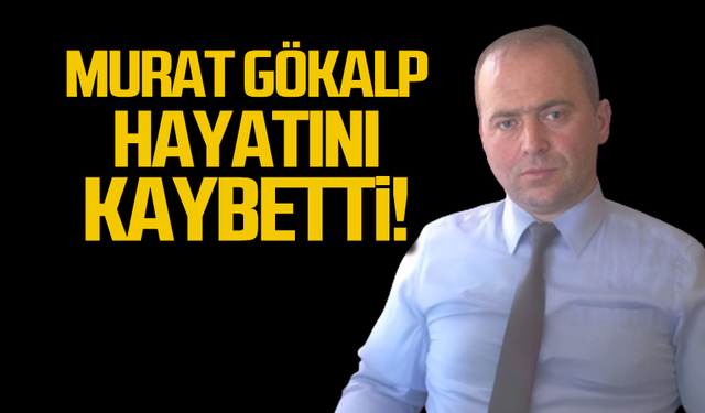 Kaymakamlık personeli Murat Gökalp hayatını kaybetti