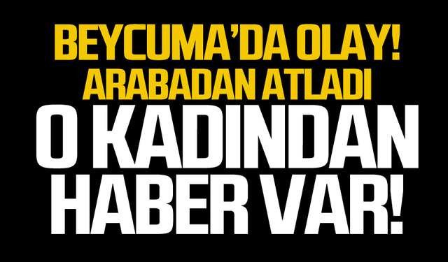 Arabadan atladı... O kadından haber var!