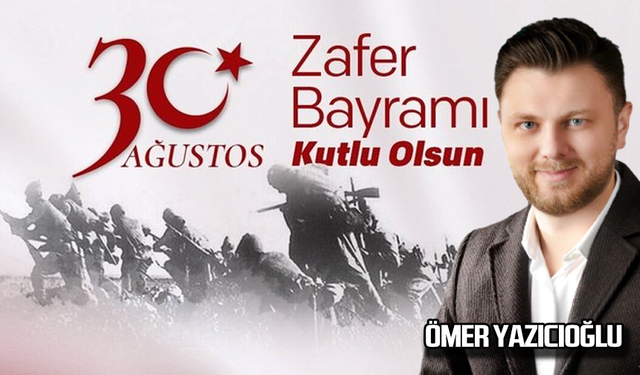 Ömer Yazıcıoğlu'ndan 30 Ağustos Zafer Bayramı mesajı