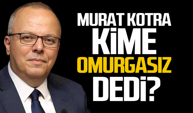 Murat Kotra kime 'omurgasız' dedi