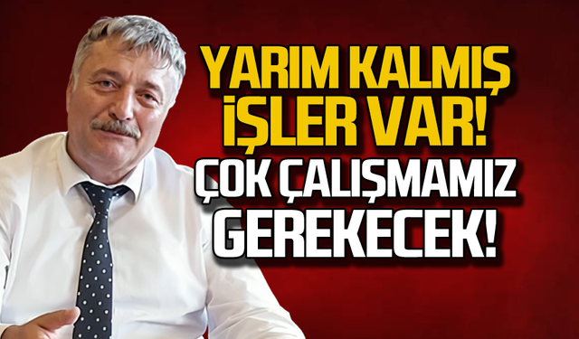 Osman Bozkan "Yarım kalmış işler var"