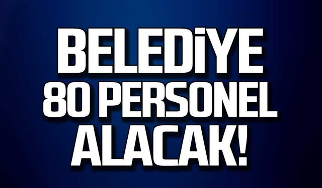 Kdz. Ereğli Belediyesi 80 personel alacak!