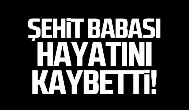 Şehit babası Sabit Kocabıyık hayatını kaybetti!