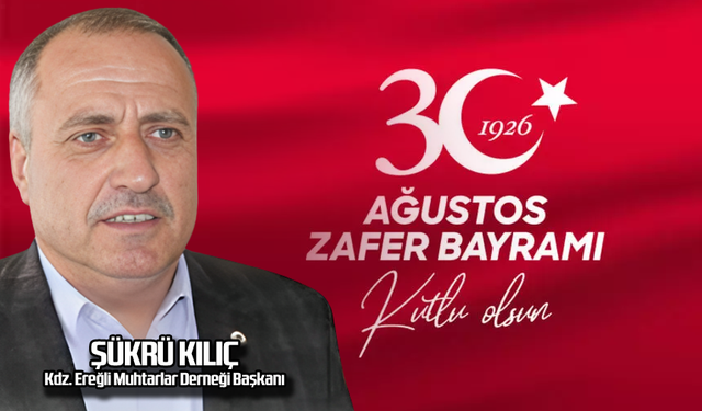 Şükrü Kılıç'tan 30 Ağustos Zafer Bayramı mesajı