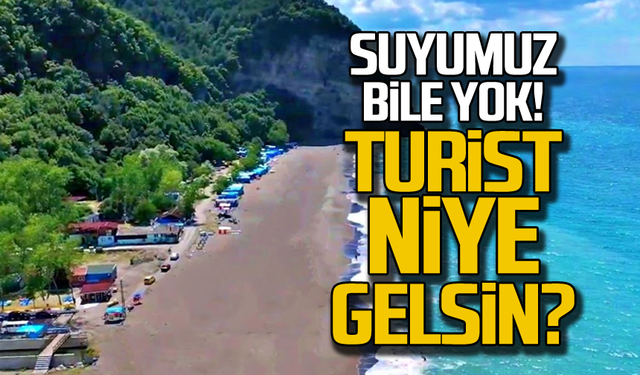 Suyumuz bile yok! Turist niye gelsin?