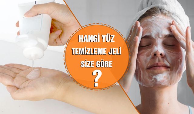 Yüz Temizleme Jeli Nedir? Nasıl Kullanılır? Hangi Cilt Tipleri İçin İyidir?