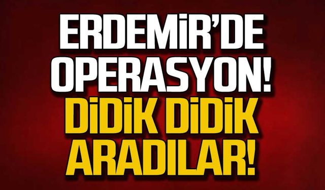 Erdemir'de operasyon! Didik didik aradılar!