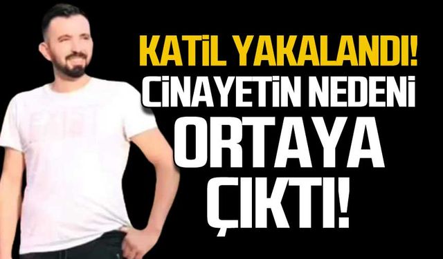 Katil yakalandı. Cinayetin nedeni ortaya çıktı!