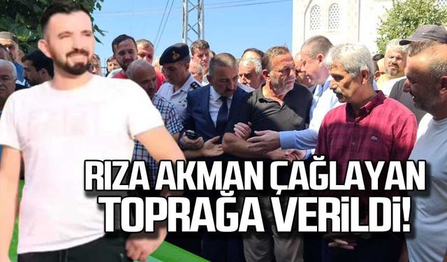 Rıza Akman Çağlayan toprağa verildi!