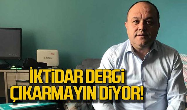 İktidar dergi çıkarmayın diyor!