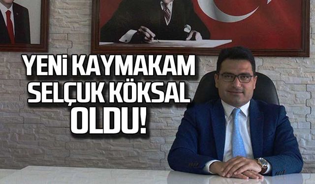 Yeni kaymakam Selçuk Köksal oldu!