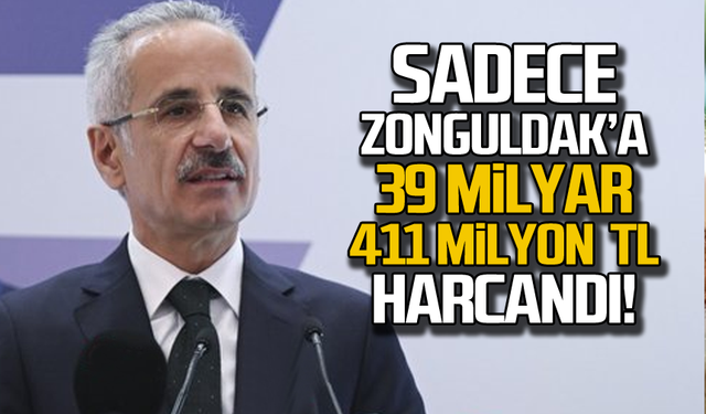 Sadece Zonguldak'a 39 milyar 411 milyon TL harcandı!