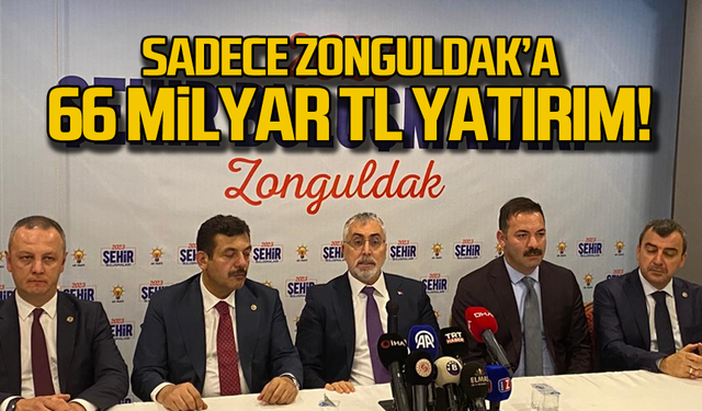 Sadece Zonguldak'a 66 milyar TL yatırım!