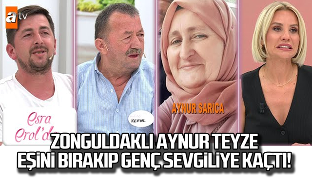 Zonguldaklı Aynur teyze eşini bırakıp genç sevgiliye kaçtı!
