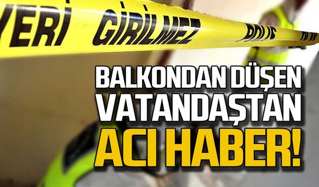 Balkondan düşen vatandaştan acı haber!