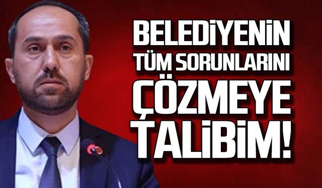 Burak Erol: "Zonguldak Belediyesinin tüm sorunlarını çözmeye talibim.”