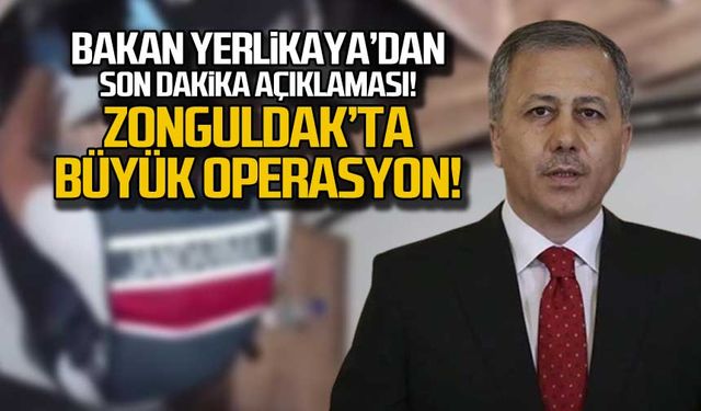 Bakan Yerlikaya'dan son dakika! "Zonguldak'ta büyük operasyon!"