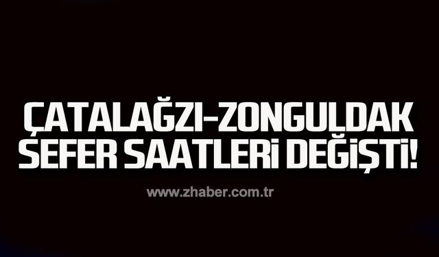 Çatalağzı-Zonguldak sefer saatleri değişti!
