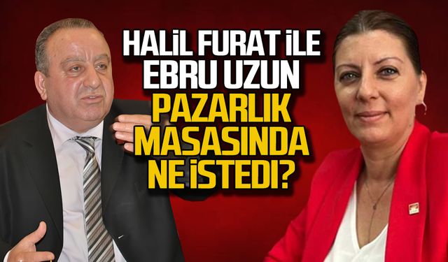 Halil Furat ile Ebru Uzun pazarlık masasında ne istedi?