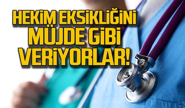 “Hekim eksikliğini müjde gibi veriyorlar”